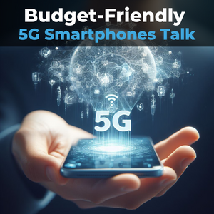 5G for Everyone:  Budget-Friendly 5G Smartphones