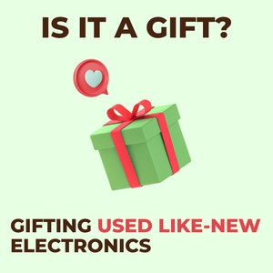 Gifting Used Like New Electronics: A Sustainable and Thoughtful Choice